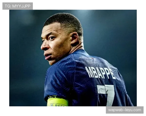 解析姆巴佩关键职业决定对其生涯高度的具体影响 解析姆巴佩关键职业决定对其生涯高度的具体影响